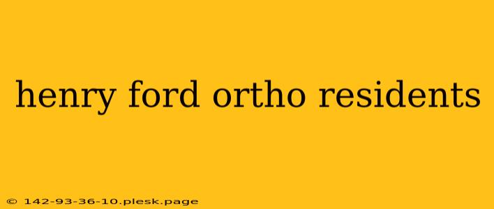 henry ford ortho residents