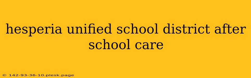 hesperia unified school district after school care