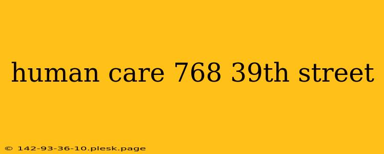 human care 768 39th street