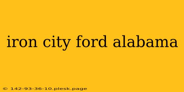 iron city ford alabama