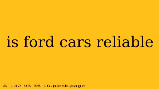 is ford cars reliable