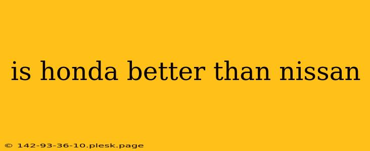 is honda better than nissan