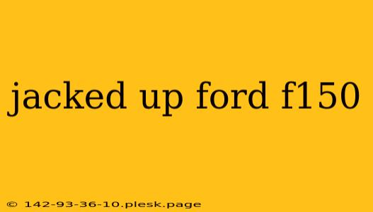 jacked up ford f150