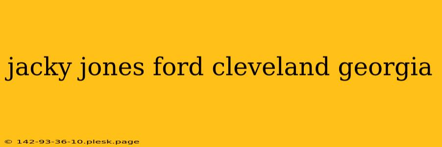 jacky jones ford cleveland georgia