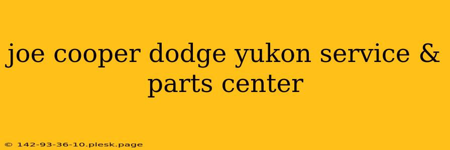 joe cooper dodge yukon service & parts center