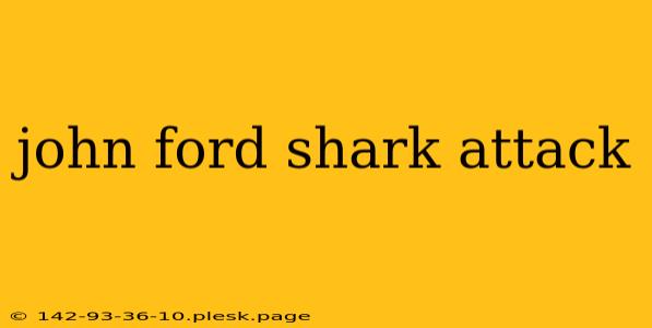 john ford shark attack