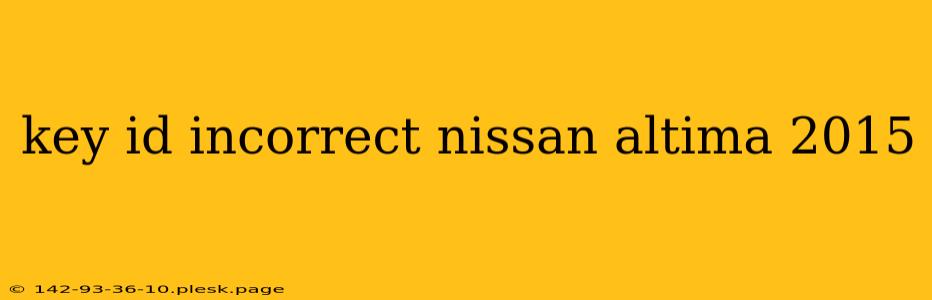 key id incorrect nissan altima 2015