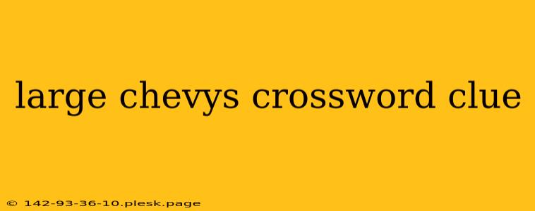 large chevys crossword clue