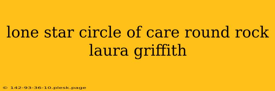 lone star circle of care round rock laura griffith