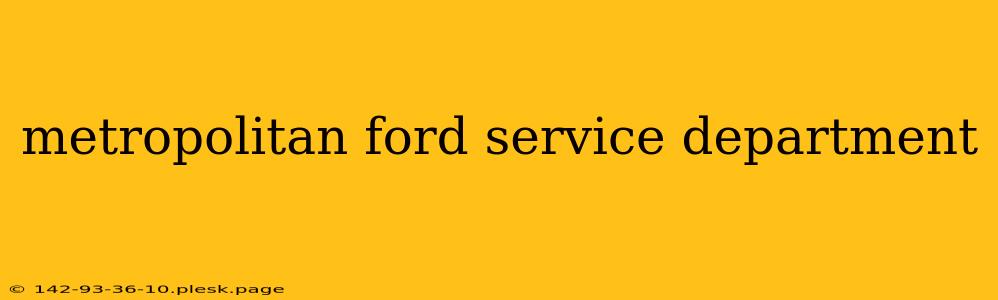 metropolitan ford service department