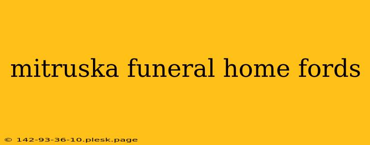 mitruska funeral home fords