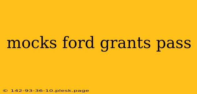 mocks ford grants pass