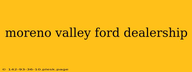 moreno valley ford dealership