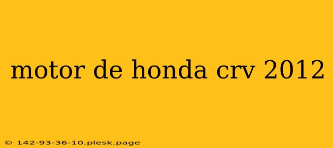 motor de honda crv 2012