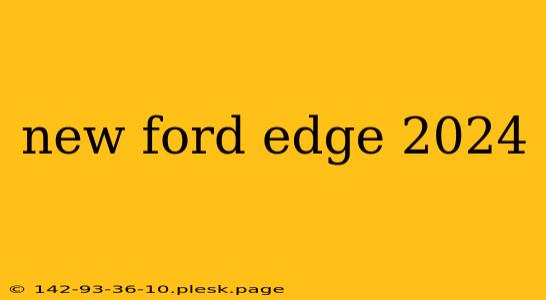 new ford edge 2024