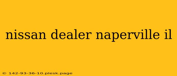 nissan dealer naperville il