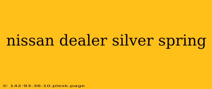 nissan dealer silver spring