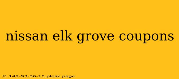 nissan elk grove coupons