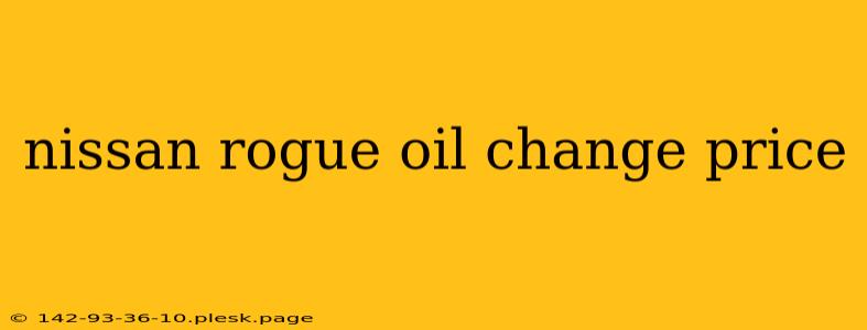 nissan rogue oil change price