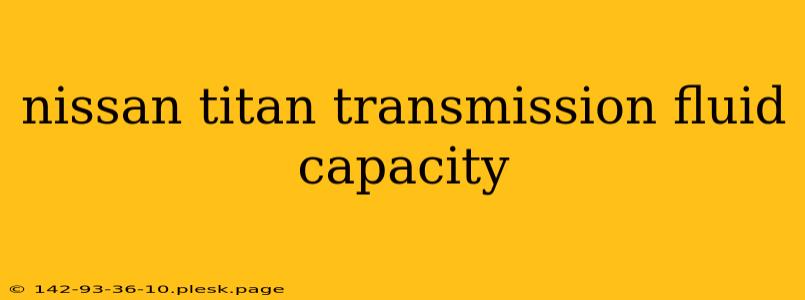 nissan titan transmission fluid capacity