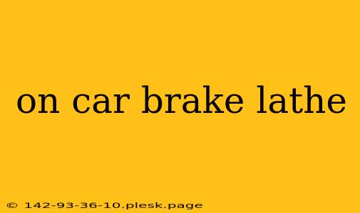 on car brake lathe