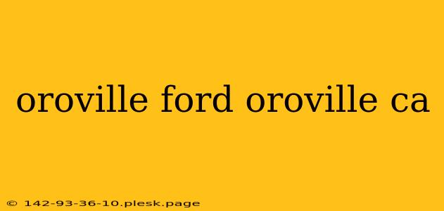 oroville ford oroville ca