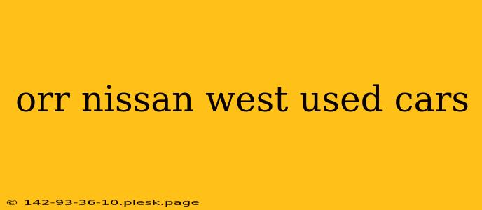 orr nissan west used cars