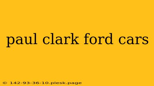 paul clark ford cars