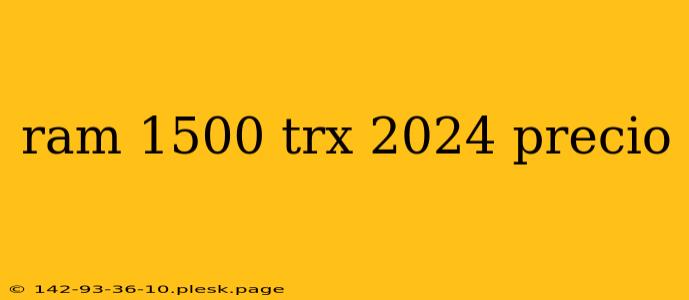 ram 1500 trx 2024 precio