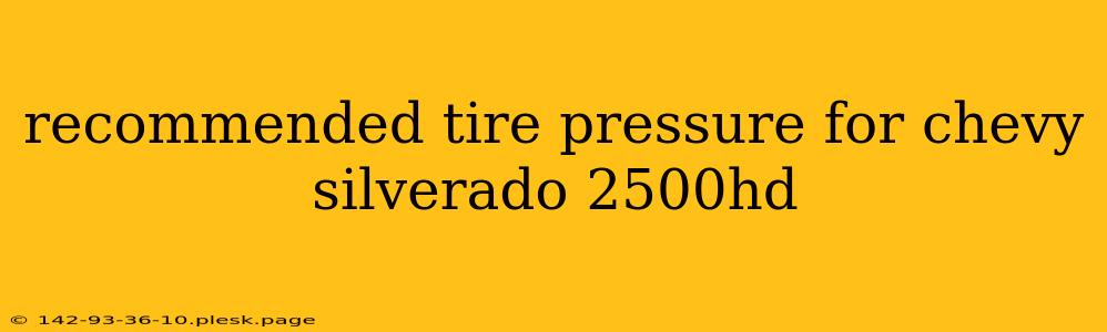 recommended tire pressure for chevy silverado 2500hd