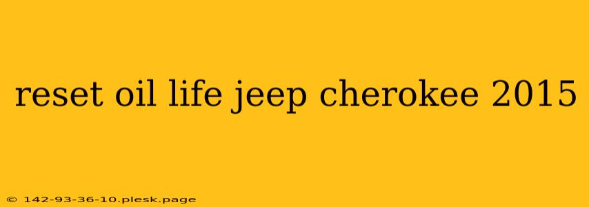 reset oil life jeep cherokee 2015