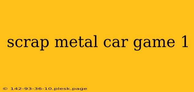 scrap metal car game 1