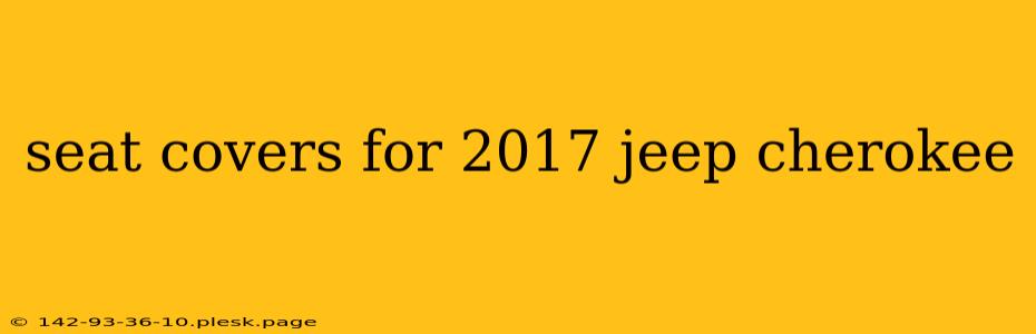 seat covers for 2017 jeep cherokee