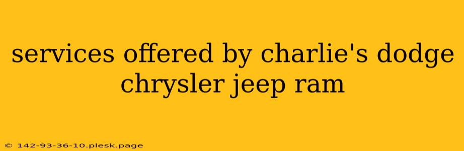 services offered by charlie's dodge chrysler jeep ram