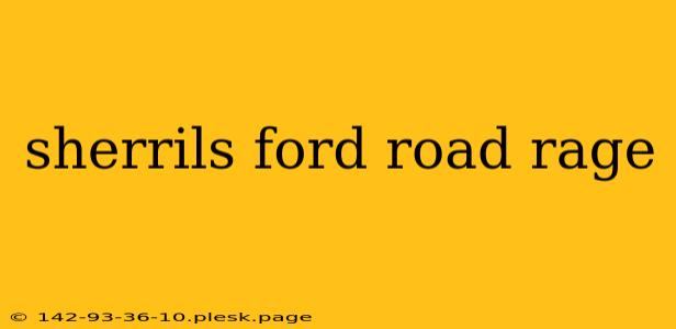 sherrils ford road rage