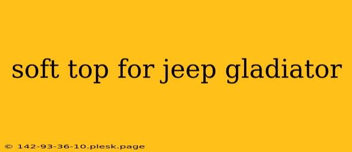 soft top for jeep gladiator