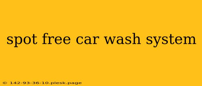 spot free car wash system