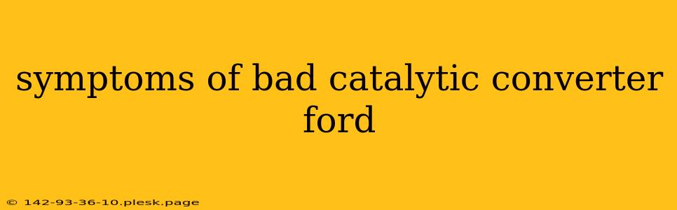 symptoms of bad catalytic converter ford