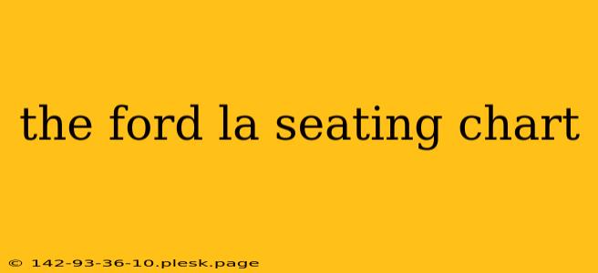 the ford la seating chart