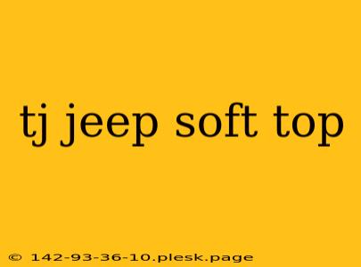 tj jeep soft top