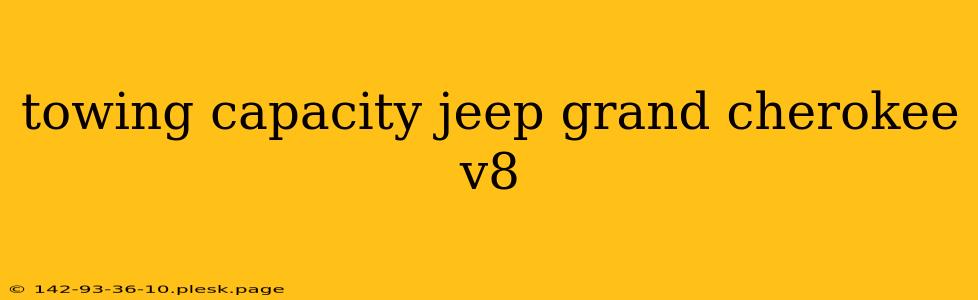 towing capacity jeep grand cherokee v8