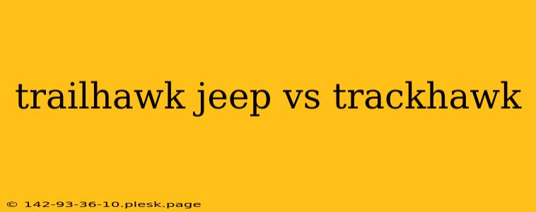 trailhawk jeep vs trackhawk