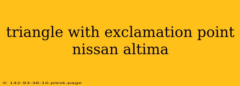 triangle with exclamation point nissan altima