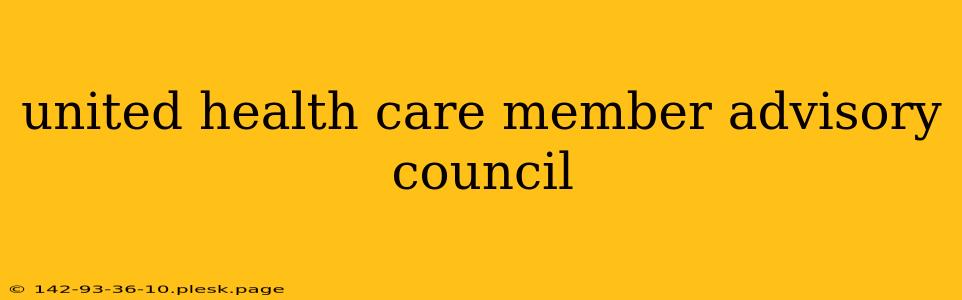 united health care member advisory council