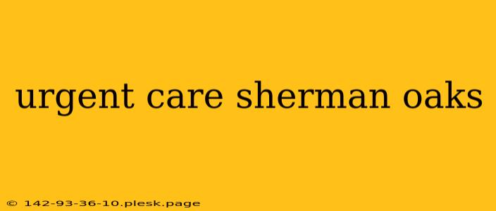 urgent care sherman oaks