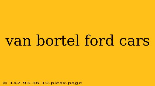 van bortel ford cars