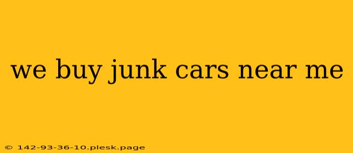 we buy junk cars near me