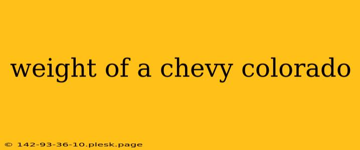 weight of a chevy colorado