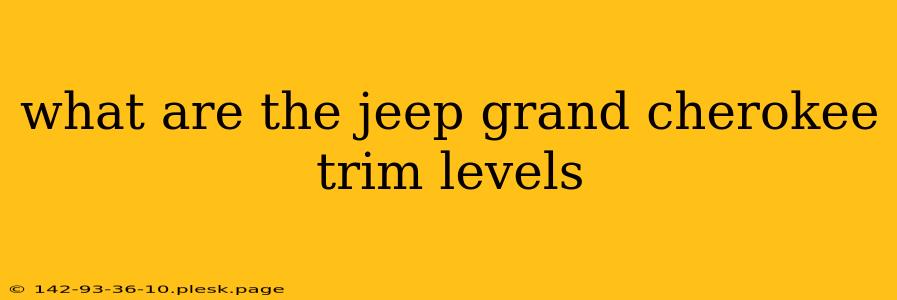 what are the jeep grand cherokee trim levels