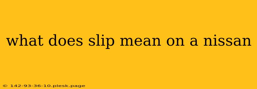 what does slip mean on a nissan